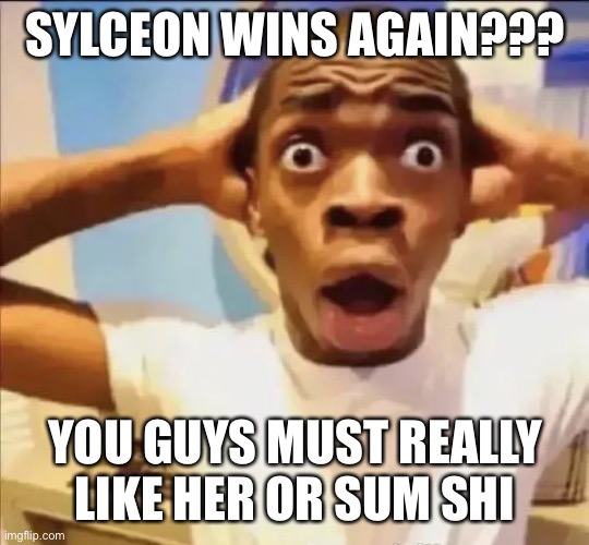 I mean like the majority vote (citation needed) | SYLCEON WINS AGAIN??? YOU GUYS MUST REALLY LIKE HER OR SUM SHI | image tagged in flight reacts,balls,haha skill issue mewtwo,jk | made w/ Imgflip meme maker