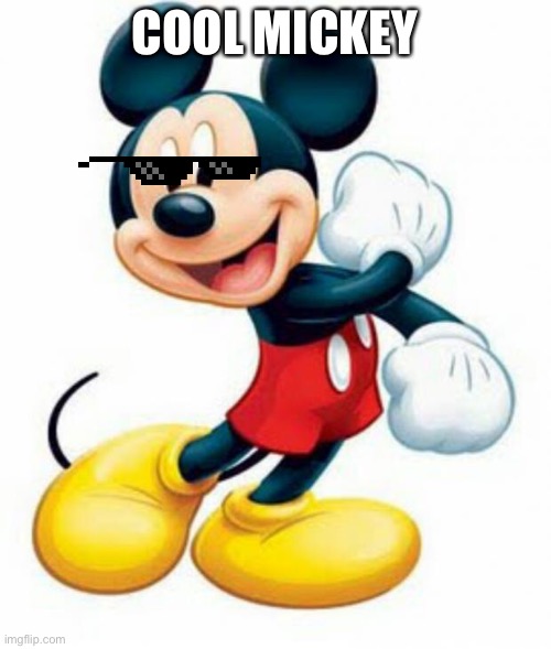 mickey mouse  | COOL MICKEY | image tagged in mickey mouse,cool | made w/ Imgflip meme maker