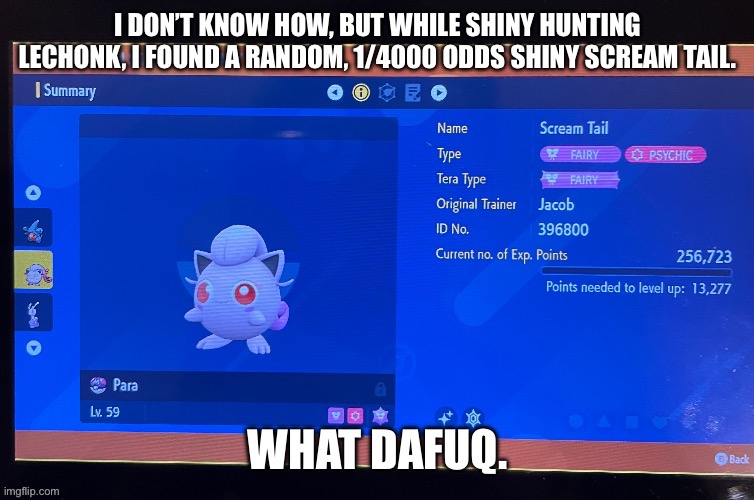 I am still shaking. This is my first shiny in SV, and I don’t even have the charm yet. | image tagged in image tags | made w/ Imgflip meme maker