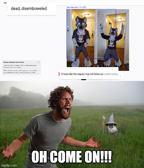  OH COME ON!!! | image tagged in oh come on,memes,anti furry | made w/ Imgflip meme maker