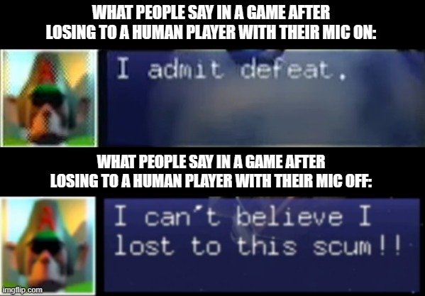 They never really mean "gg" when they lose | WHAT PEOPLE SAY IN A GAME AFTER LOSING TO A HUMAN PLAYER WITH THEIR MIC ON:; WHAT PEOPLE SAY IN A GAME AFTER LOSING TO A HUMAN PLAYER WITH THEIR MIC OFF: | image tagged in i can't believe i lost to this scum,star fox | made w/ Imgflip meme maker