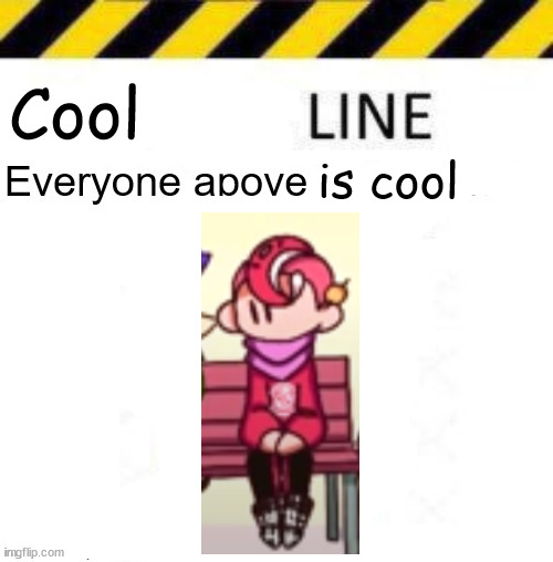 _____ line | Cool; is cool | image tagged in _____ line | made w/ Imgflip meme maker