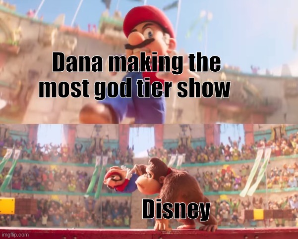 my memes dont get attention and i have no idea what to make. | Dana making the most god tier show; Disney | image tagged in donkey kong grabbing mario,the owl house | made w/ Imgflip meme maker