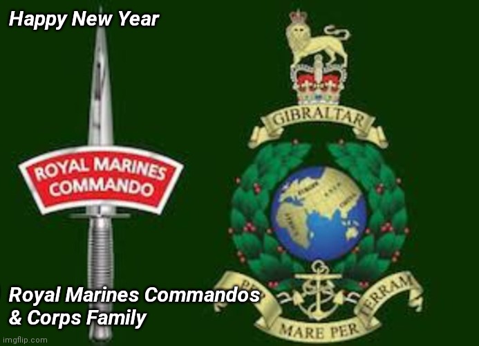 New Year RM | Happy New Year; Royal Marines Commandos 
& Corps Family | image tagged in royal marines commandos,rma,bootneck,1664,bootneck wife,new year | made w/ Imgflip meme maker
