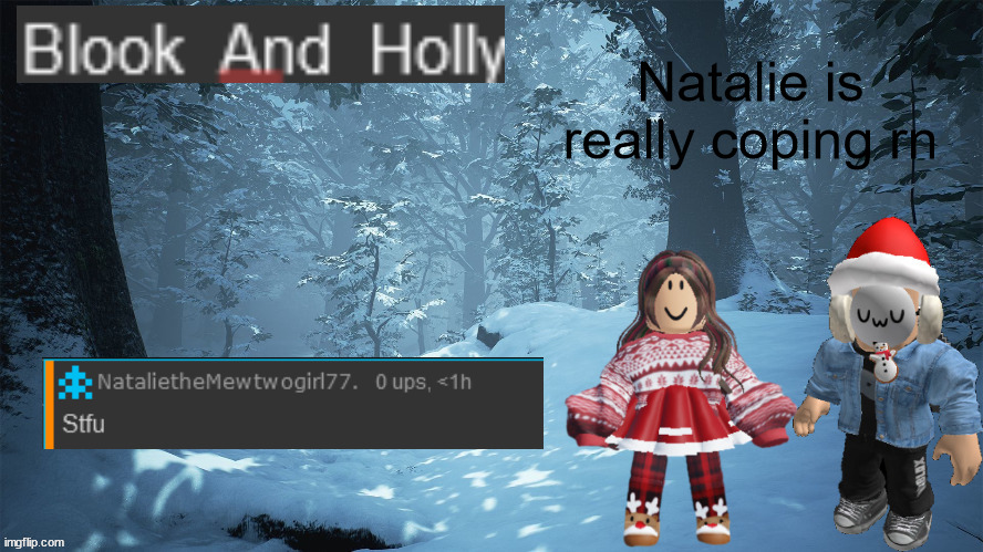 Blook_And_Holly | Natalie is really coping rn | image tagged in blook_and_holly | made w/ Imgflip meme maker