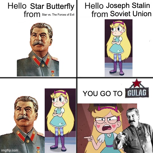 GULAG TIME | Joseph Stalin; Star Butterfly; Soviet Union; Star vs. The Forces of Evil; YOU GO TO | image tagged in hello person from,soviet union,gulag,star vs the forces of evil,memes,joseph stalin | made w/ Imgflip meme maker