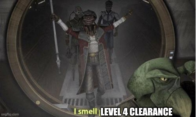 I Smell Profit | LEVEL 4 CLEARANCE | image tagged in i smell profit | made w/ Imgflip meme maker