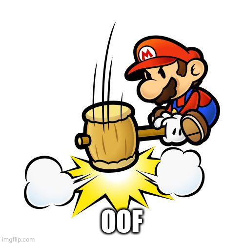 Mario Hammer Smash Meme | OOF | image tagged in memes,mario hammer smash | made w/ Imgflip meme maker