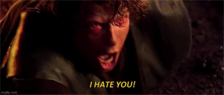anakin i hate you with subtitle | image tagged in anakin i hate you with subtitle | made w/ Imgflip meme maker