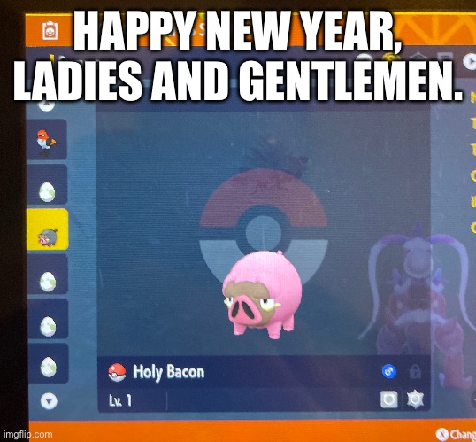 I got two shinies today. 2022 is ending beautifully. | HAPPY NEW YEAR, LADIES AND GENTLEMEN. | image tagged in pokemon | made w/ Imgflip meme maker