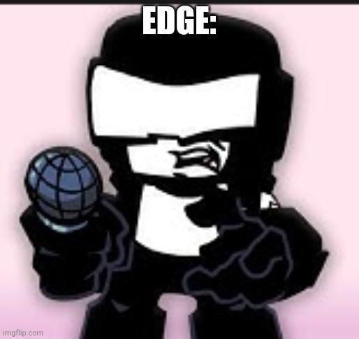 Tankman Ugh | EDGE: | image tagged in tankman ugh | made w/ Imgflip meme maker