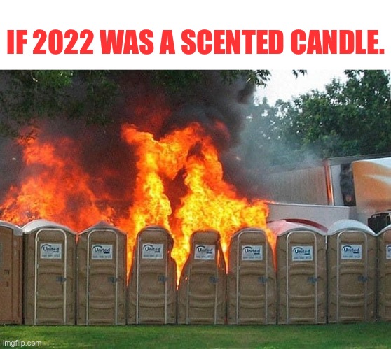 2022 | IF 2022 WAS A SCENTED CANDLE. | image tagged in happy new year | made w/ Imgflip meme maker