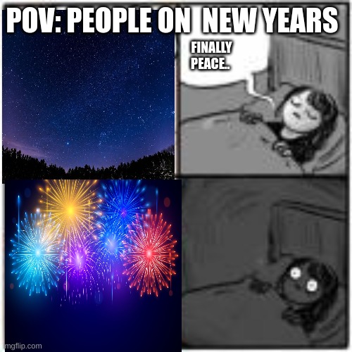 Fr tho | POV: PEOPLE ON  NEW YEARS; FINALLY PEACE.. | made w/ Imgflip meme maker