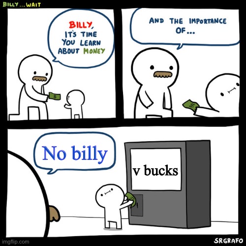 Billy Money | No billy; v bucks | image tagged in billy money | made w/ Imgflip meme maker