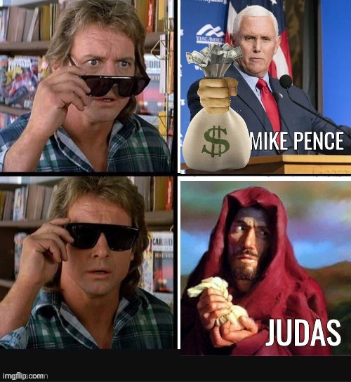 Mike Pence is Judas | image tagged in they live | made w/ Imgflip meme maker