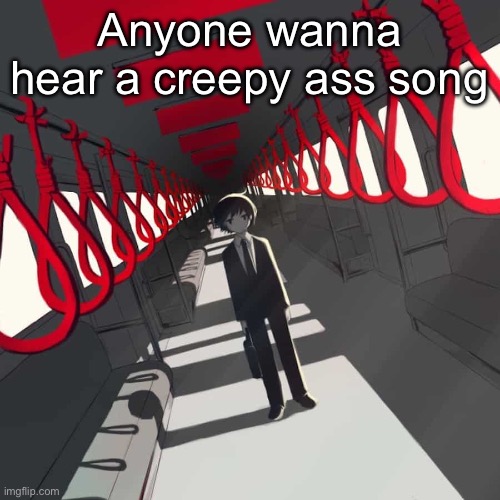 Avogado6 | Anyone wanna hear a creepy ass song | image tagged in avogado6 | made w/ Imgflip meme maker