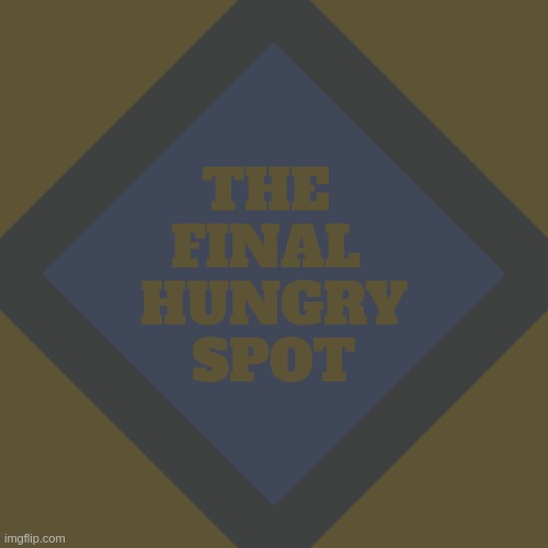 important announcement!!!1111! | THE 
FINAL 
HUNGRY
SPOT | image tagged in important announcement 1111 | made w/ Imgflip meme maker