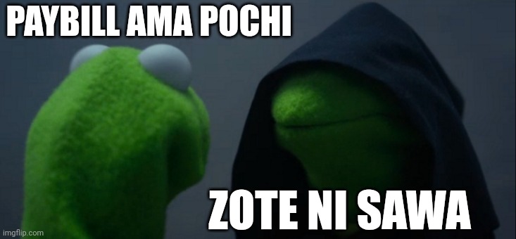 Evil Kermit Meme | PAYBILL AMA POCHI; ZOTE NI SAWA | image tagged in memes,evil kermit | made w/ Imgflip meme maker