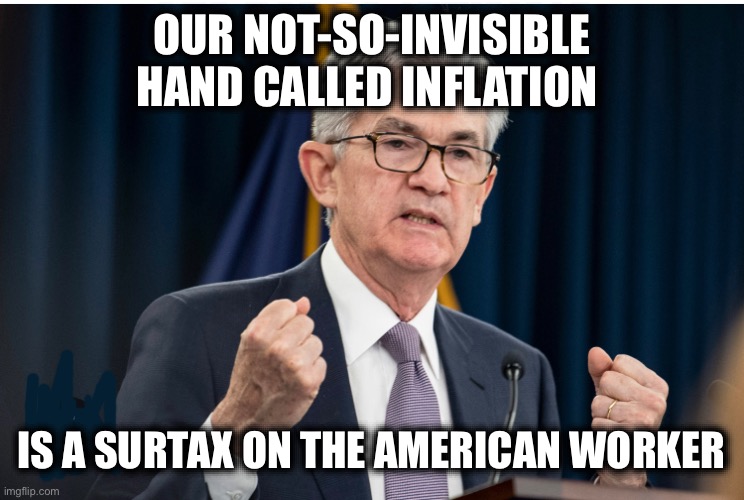 OUR NOT-SO-INVISIBLE HAND CALLED INFLATION; IS A SURTAX ON THE AMERICAN WORKER | image tagged in memes,inflation,us proxy war in ukraine,working-class,rich people,politicians | made w/ Imgflip meme maker