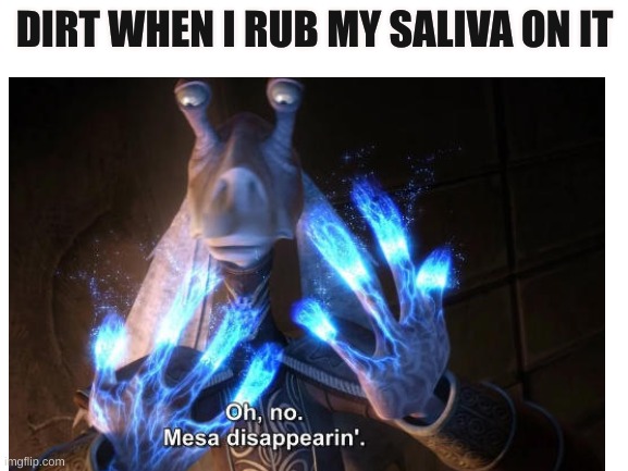 I do this when my glasses are dirty | DIRT WHEN I RUB MY SALIVA ON IT | image tagged in star wars,relatable,funny memes | made w/ Imgflip meme maker