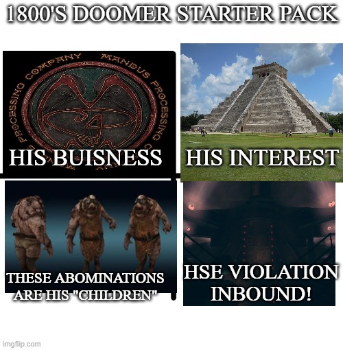Amnesia: A Machine for Pigs was wild | 1800'S DOOMER STARTER PACK; HIS INTEREST; HIS BUISNESS; HSE VIOLATION INBOUND! THESE ABOMINATIONS ARE HIS "CHILDREN" | image tagged in memes,blank starter pack,amnesia | made w/ Imgflip meme maker