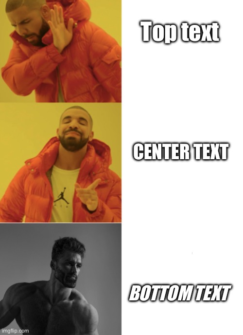 I made a new meme template! It’s called drake hotline bling but there is more | Top text; CENTER TEXT; BOTTOM TEXT | image tagged in drake hotline bling meme template but there is more,drake hotline bling,gigachad,new template | made w/ Imgflip meme maker
