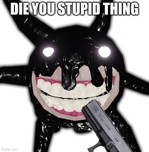 skill isue | DIE YOU STUPID THING | image tagged in roblox meme | made w/ Imgflip meme maker