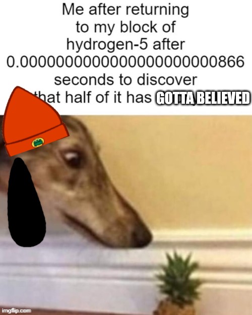 O | GOTTA BELIEVED | image tagged in o | made w/ Imgflip meme maker