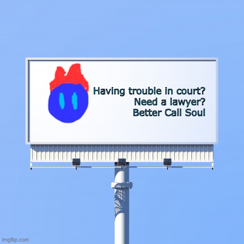 Blank billboard for us | Having trouble in court?
Need a lawyer?
Better Call Soul | image tagged in blank billboard for us | made w/ Imgflip meme maker