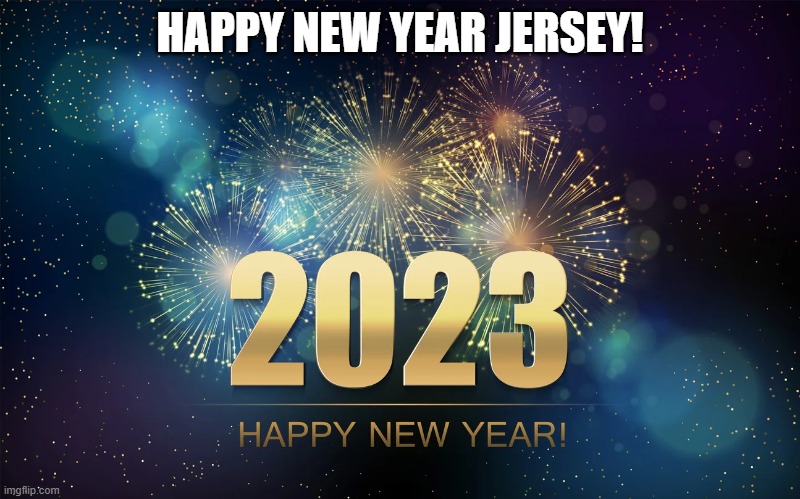 Jersey 2023 | HAPPY NEW YEAR JERSEY! | image tagged in lisa payne,new jersey memory page | made w/ Imgflip meme maker