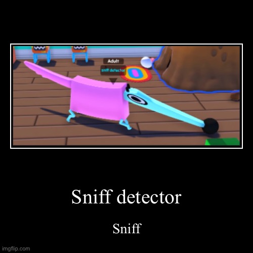 Sniff detecter | image tagged in funny,demotivationals,wobbledogs | made w/ Imgflip demotivational maker