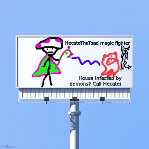 Blank billboard for us | HecateTheToad magic fighter; House infected by demons? Call Hecate! | image tagged in blank billboard for us | made w/ Imgflip meme maker