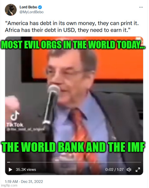 Yes... everyone should concentrate on Trump and Russia... | MOST EVIL ORGS IN THE WORLD TODAY... THE WORLD BANK AND THE IMF | image tagged in evil overlord rules,world,bank | made w/ Imgflip meme maker