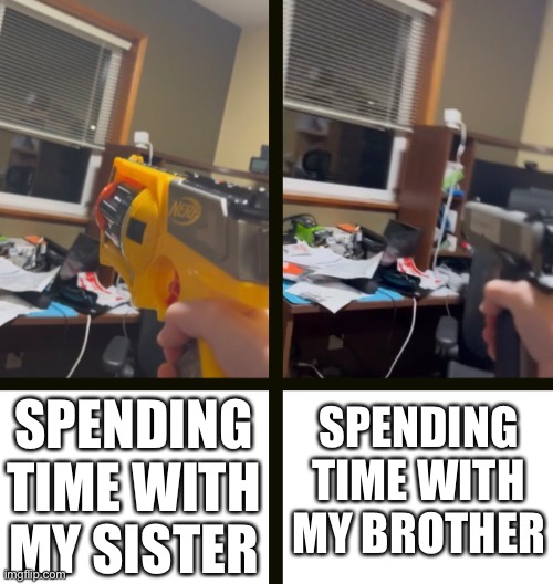 SPENDING TIME WITH MY BROTHER; SPENDING TIME WITH MY SISTER | made w/ Imgflip meme maker