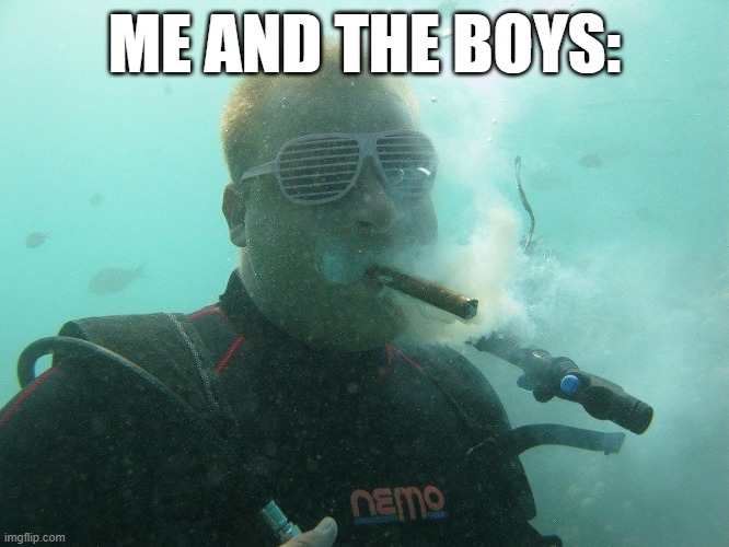 ME AND THE BOYS: | made w/ Imgflip meme maker