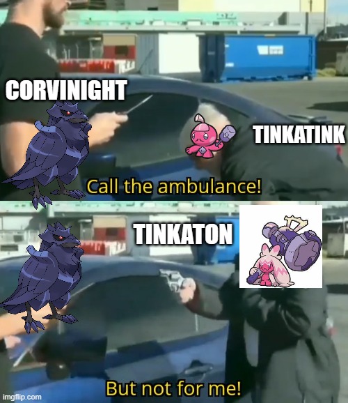 Call an ambulance but not for me | CORVINIGHT; TINKATINK; TINKATON | image tagged in call an ambulance but not for me | made w/ Imgflip meme maker