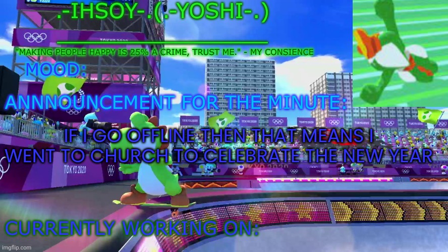 .-ihsoY-. Template | IF I GO OFFLINE THEN THAT MEANS I WENT TO CHURCH TO CELEBRATE THE NEW YEAR | image tagged in -ihsoy- template | made w/ Imgflip meme maker