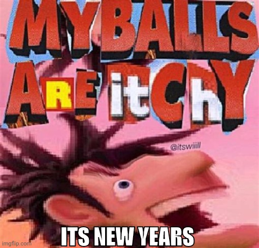 ITS NEW YEARS | image tagged in happy new year | made w/ Imgflip meme maker