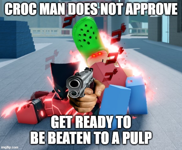 He has a gun, you know. | image tagged in crocs,dank memes | made w/ Imgflip meme maker