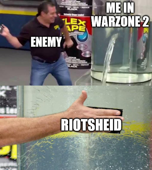 warzone2 | ME IN WARZONE 2; ENEMY; RIOTSHEID | image tagged in flex tape | made w/ Imgflip meme maker