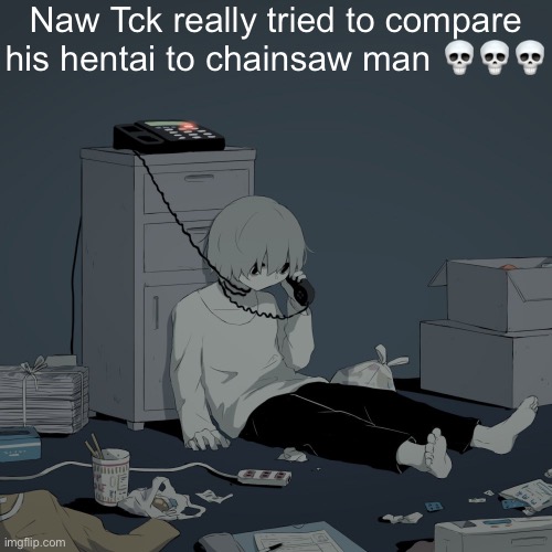 Avogado6 depression | Naw Tck really tried to compare his hentai to chainsaw man 💀💀💀 | image tagged in avogado6 depression | made w/ Imgflip meme maker