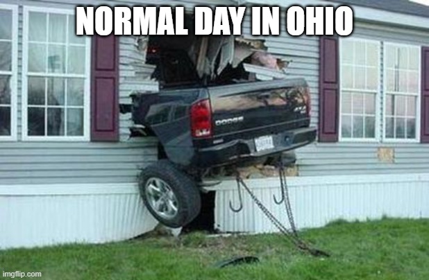 Totally, | NORMAL DAY IN OHIO | image tagged in funny car crash,ohio,memes,funny,cars | made w/ Imgflip meme maker