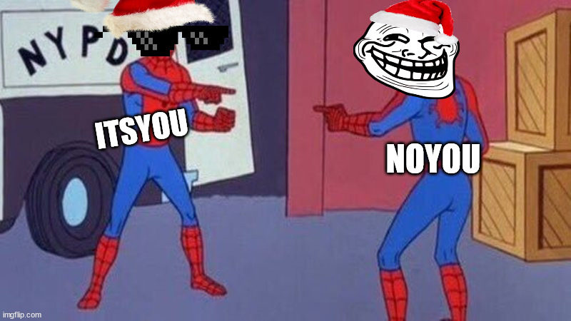 spiderman pointing at spiderman | ITSYOU; NOYOU | image tagged in spiderman pointing at spiderman | made w/ Imgflip meme maker