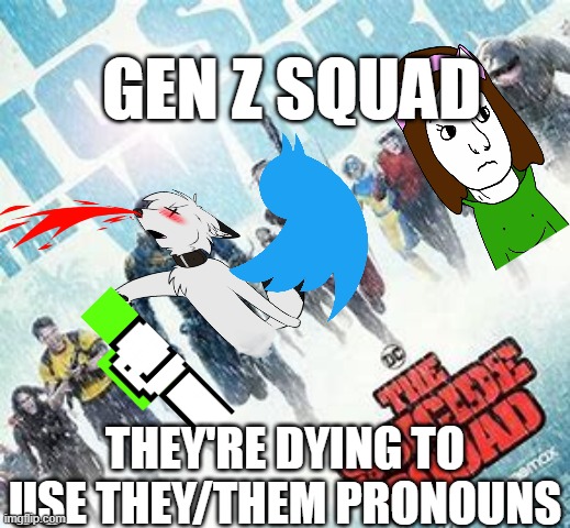 They're dying to use They/Them | GEN Z SQUAD; THEY'RE DYING TO USE THEY/THEM PRONOUNS | image tagged in suicide squad,gen z is stupid | made w/ Imgflip meme maker