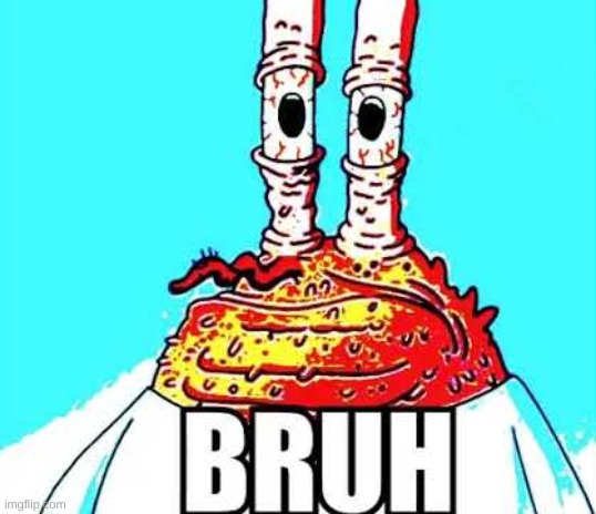 mr krabs bruh | image tagged in mr krabs bruh | made w/ Imgflip meme maker