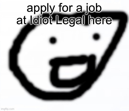 Idiot Legal logo | apply for a job at Idiot Legal here | image tagged in idiot legal logo | made w/ Imgflip meme maker