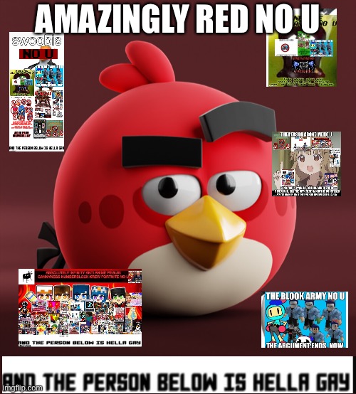 red no u (my note: angry birrrdddds) (blacksmith note: red lego detected) | AMAZINGLY RED NO U | image tagged in amazingly red | made w/ Imgflip meme maker