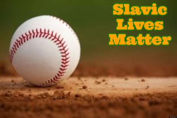 Baseball | Slavic Lives Matter | image tagged in baseball,slavic | made w/ Imgflip meme maker