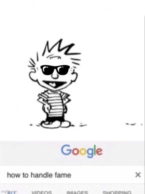 Calvin how to handle fame | image tagged in calvin how to handle fame | made w/ Imgflip meme maker