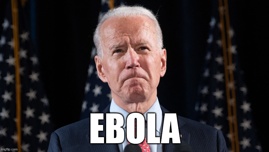 ebola | EBOLA | image tagged in joe biden | made w/ Imgflip meme maker